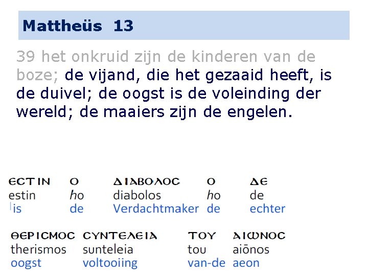 Mattheüs 13 39 het onkruid zijn de kinderen van de boze; de vijand, die