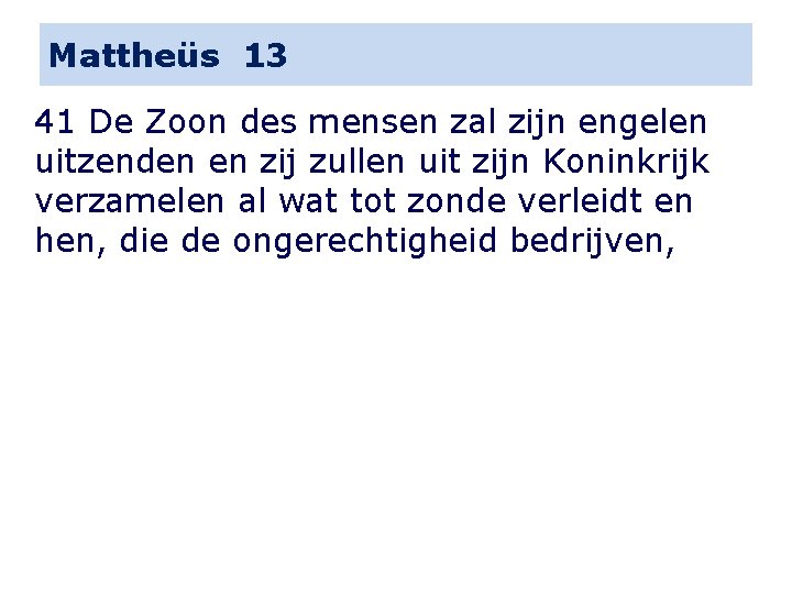 Mattheüs 13 41 De Zoon des mensen zal zijn engelen uitzenden en zij zullen