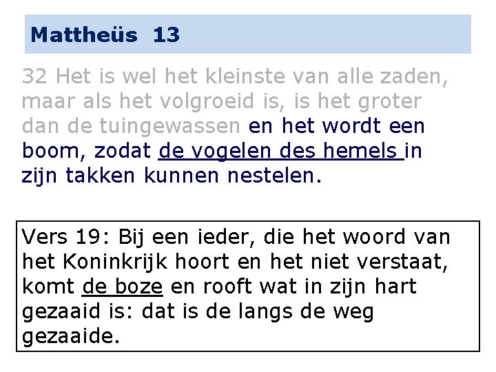 Mattheüs 13 32 Het is wel het kleinste van alle zaden, maar als het