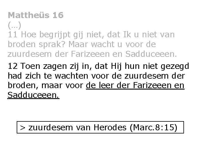 Mattheüs 16 (…) 11 Hoe begrijpt gij niet, dat Ik u niet van broden