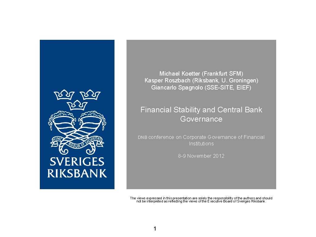 Michael Koetter (Frankfurt SFM) Kasper Roszbach (Riksbank, U. Groningen) Giancarlo Spagnolo (SSE-SITE, EIEF) Financial