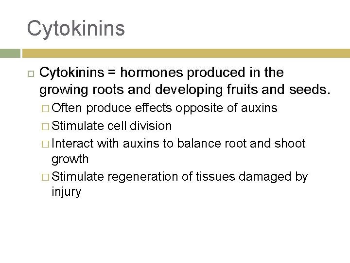Cytokinins = hormones produced in the growing roots and developing fruits and seeds. �