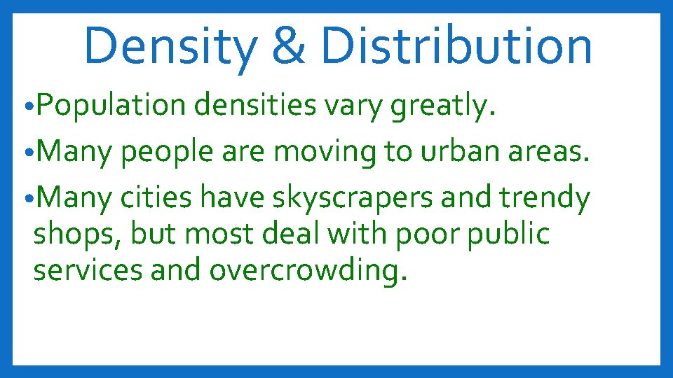 Density & Distribution • Population densities vary greatly. • Many people are moving to