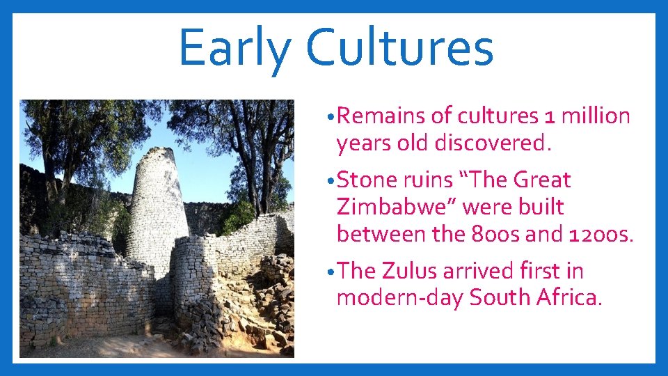 Early Cultures • Remains of cultures 1 million years old discovered. • Stone ruins