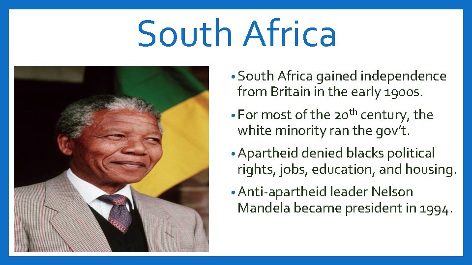 South Africa • South Africa gained independence from Britain in the early 1900 s.