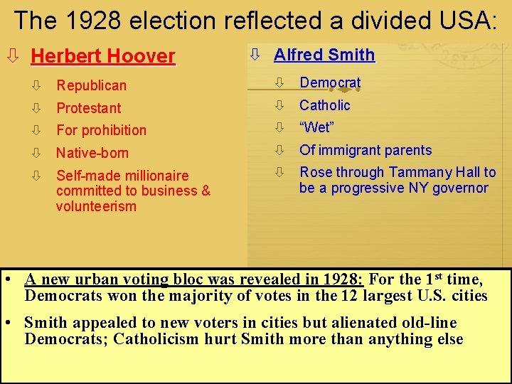 The 1928 election reflected a divided USA: Herbert Hoover Alfred Smith Republican Democrat Protestant The 1928 election reflected a divided USA: Herbert Hoover Alfred Smith Republican Democrat Protestant