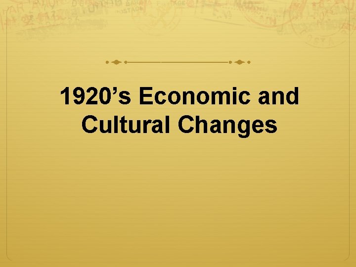1920’s Economic and Cultural Changes 1920’s Economic and Cultural Changes