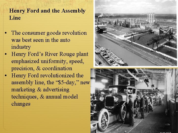 Henry Ford and the Assembly Line • The consumer goods revolution was best seen Henry Ford and the Assembly Line • The consumer goods revolution was best seen