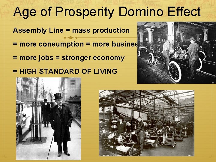 Age of Prosperity Domino Effect Assembly Line = mass production = more consumption = Age of Prosperity Domino Effect Assembly Line = mass production = more consumption =