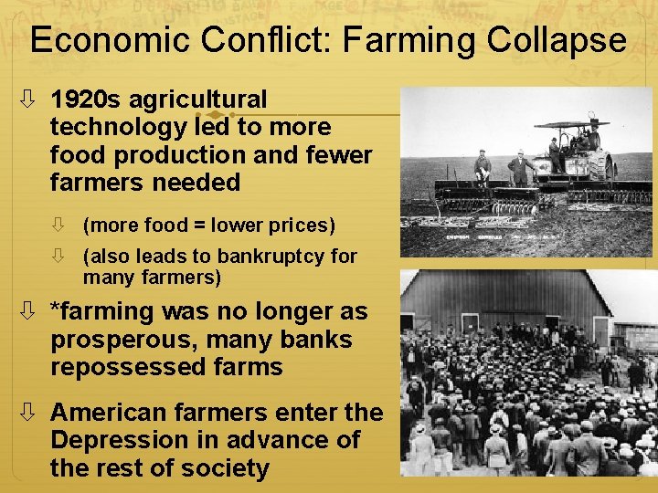 Economic Conflict: Farming Collapse 1920 s agricultural technology led to more food production and Economic Conflict: Farming Collapse 1920 s agricultural technology led to more food production and