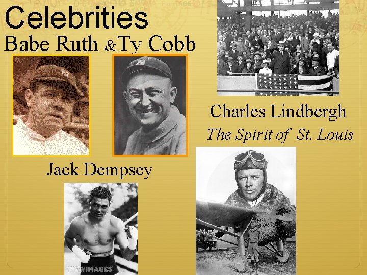 Celebrities Babe Ruth &Ty Cobb Charles Lindbergh The Spirit of St. Louis Jack Dempsey Celebrities Babe Ruth &Ty Cobb Charles Lindbergh The Spirit of St. Louis Jack Dempsey