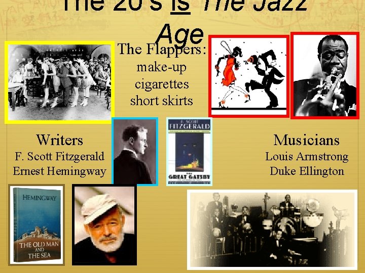 The 20’s is The Jazz Age The Flappers: make-up cigarettes short skirts Writers Musicians The 20’s is The Jazz Age The Flappers: make-up cigarettes short skirts Writers Musicians