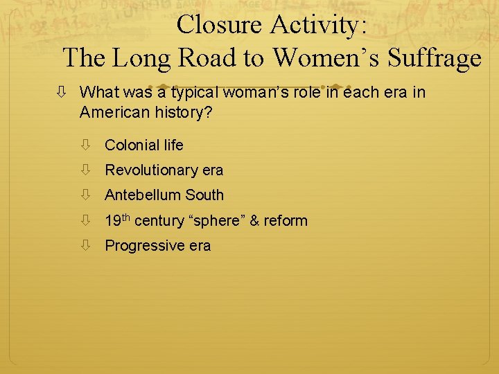 Closure Activity: The Long Road to Women’s Suffrage What was a typical woman’s role Closure Activity: The Long Road to Women’s Suffrage What was a typical woman’s role