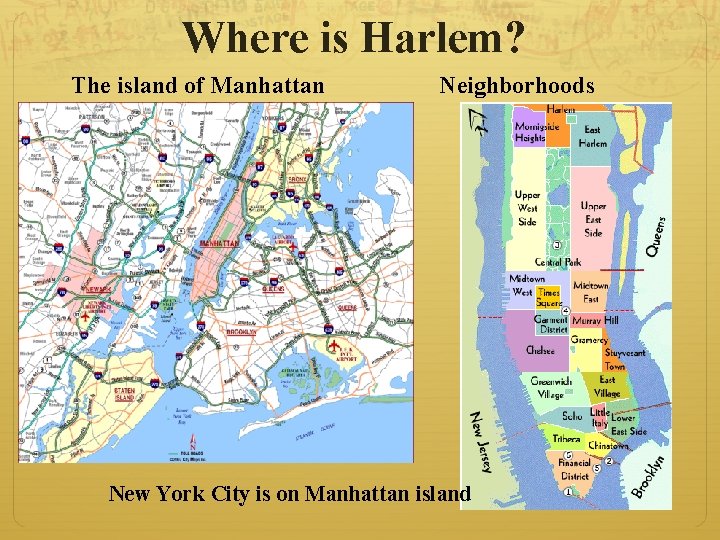 Where is Harlem? The island of Manhattan Neighborhoods New York City is on Manhattan Where is Harlem? The island of Manhattan Neighborhoods New York City is on Manhattan
