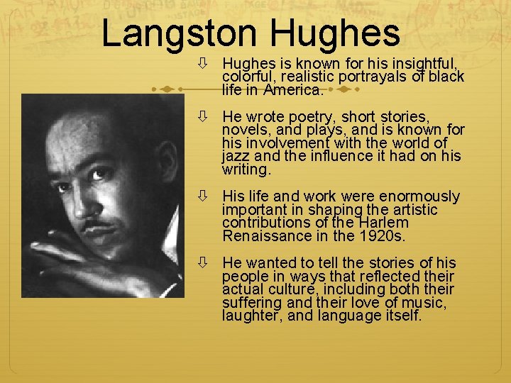 Langston Hughes is known for his insightful, colorful, realistic portrayals of black life in Langston Hughes is known for his insightful, colorful, realistic portrayals of black life in