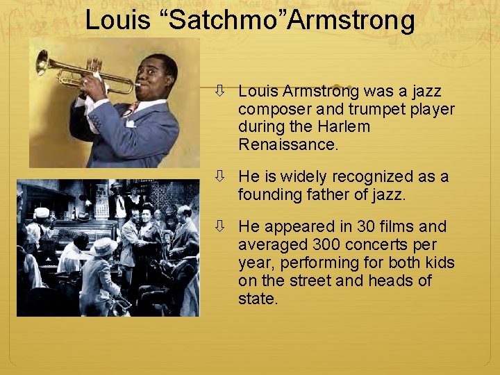 Louis “Satchmo”Armstrong Louis Armstrong was a jazz composer and trumpet player during the Harlem Louis “Satchmo”Armstrong Louis Armstrong was a jazz composer and trumpet player during the Harlem