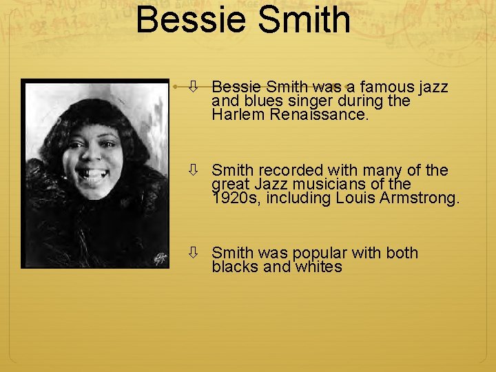 Bessie Smith was a famous jazz and blues singer during the Harlem Renaissance. Smith Bessie Smith was a famous jazz and blues singer during the Harlem Renaissance. Smith