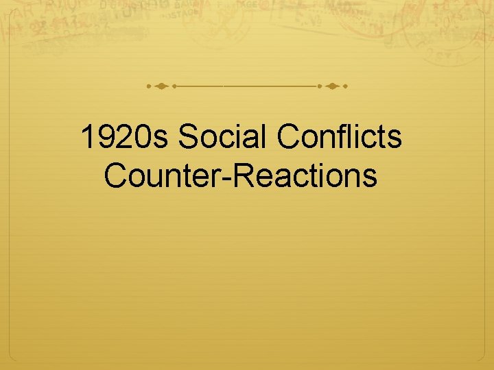 1920 s Social Conflicts Counter-Reactions 1920 s Social Conflicts Counter-Reactions