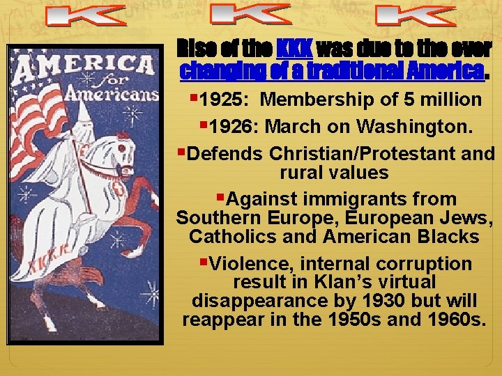 Rise of the KKK was due to the ever changing of a traditional America. Rise of the KKK was due to the ever changing of a traditional America.