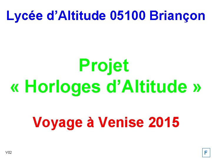 Lycée d’Altitude 05100 Briançon Projet « Horloges d’Altitude » Voyage à Venise 2015 V