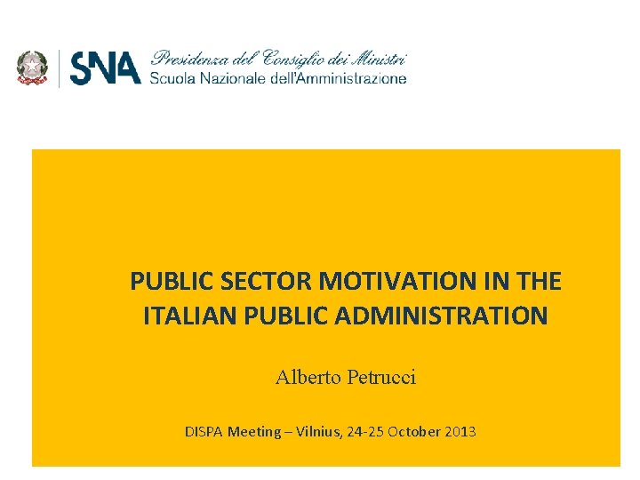 PUBLIC SECTOR MOTIVATION IN THE ITALIAN PUBLIC ADMINISTRATION Alberto Petrucci DISPA Meeting – Vilnius,
