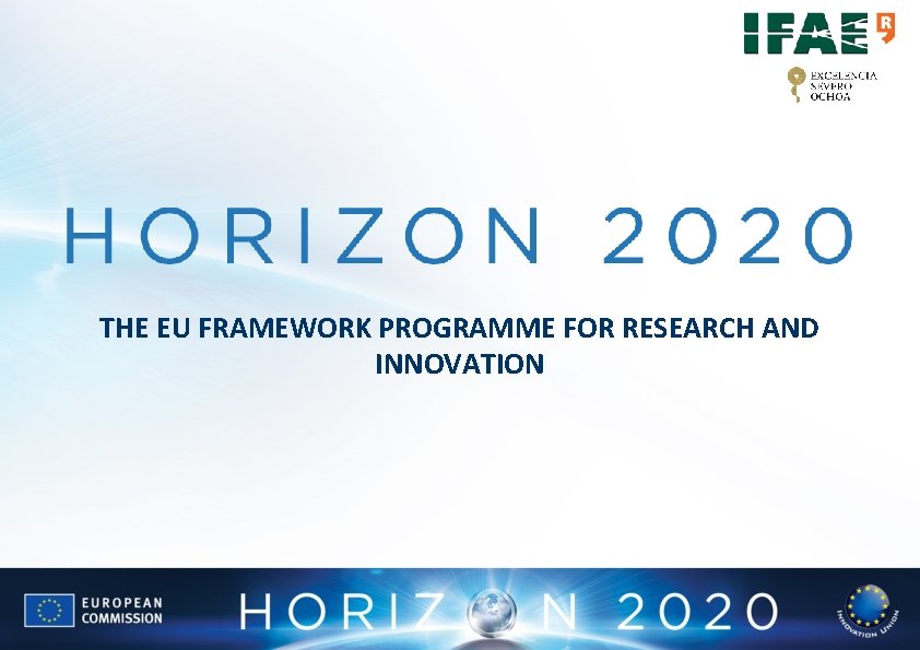 THE EU FRAMEWORK PROGRAMME FOR RESEARCH AND INNOVATION THE EU FRAMEWORK PROGRAMME FOR RESEARCH AND INNOVATION