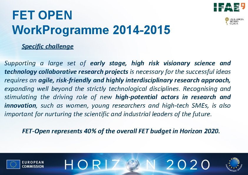 FET OPEN Work. Programme 2014 -2015 Specific challenge Supporting a large set of early FET OPEN Work. Programme 2014 -2015 Specific challenge Supporting a large set of early
