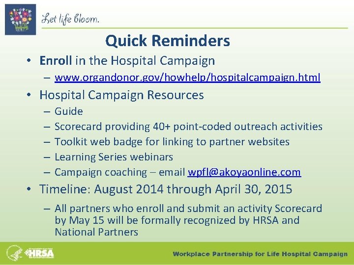 Quick Reminders • Enroll in the Hospital Campaign – www. organdonor. gov/howhelp/hospitalcampaign. html •