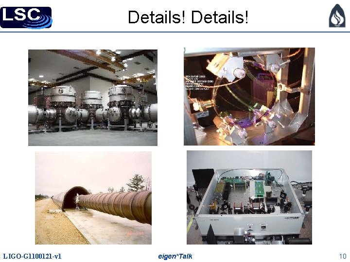 Details! LIGO-G 1100121 -v 1 eigen*Talk 10 