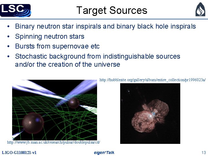 Target Sources • • Binary neutron star inspirals and binary black hole inspirals Spinning