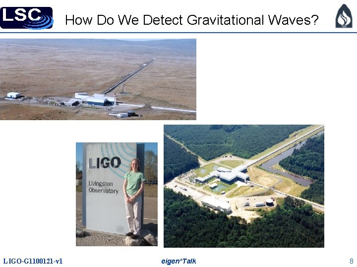 How Do We Detect Gravitational Waves? LIGO-G 1100121 -v 1 eigen*Talk 8 