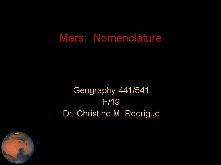 Mars: Nomenclature Geography 441/541 F/19 Dr. Christine M. Rodrigue 