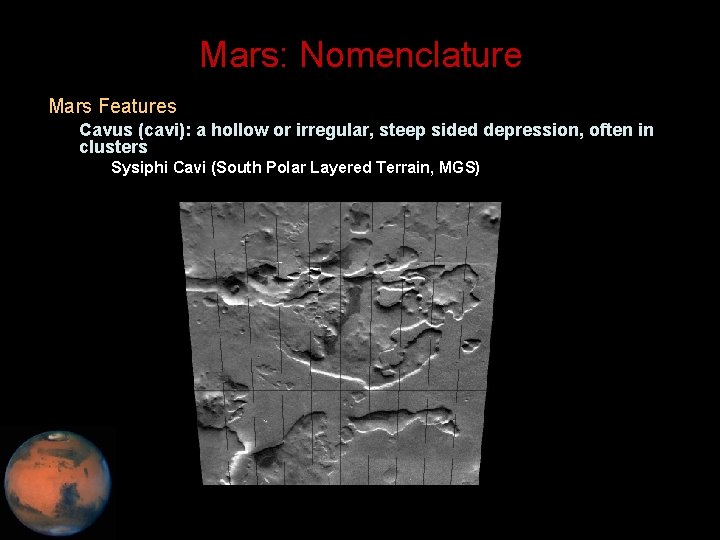 Mars: Nomenclature • Mars Features – Cavus (cavi): a hollow or irregular, steep sided