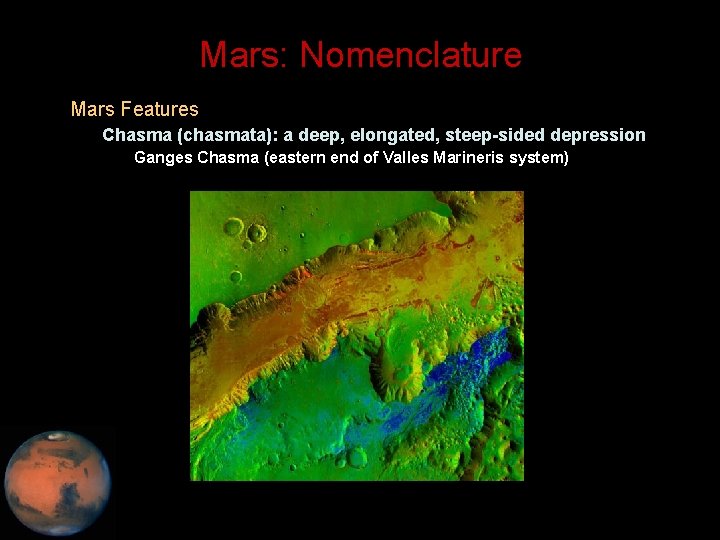 Mars: Nomenclature • Mars Features – Chasma (chasmata): a deep, elongated, steep-sided depression •