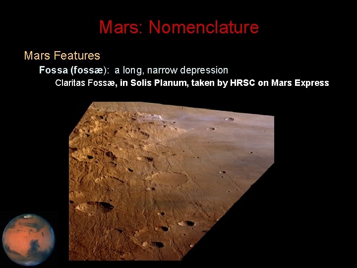 Mars: Nomenclature • Mars Features – Fossa (fossæ): a long, narrow depression • Claritas