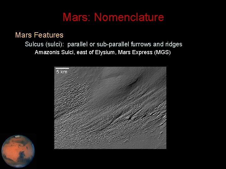 Mars: Nomenclature • Mars Features – Sulcus (sulci): parallel or sub-parallel furrows and ridges