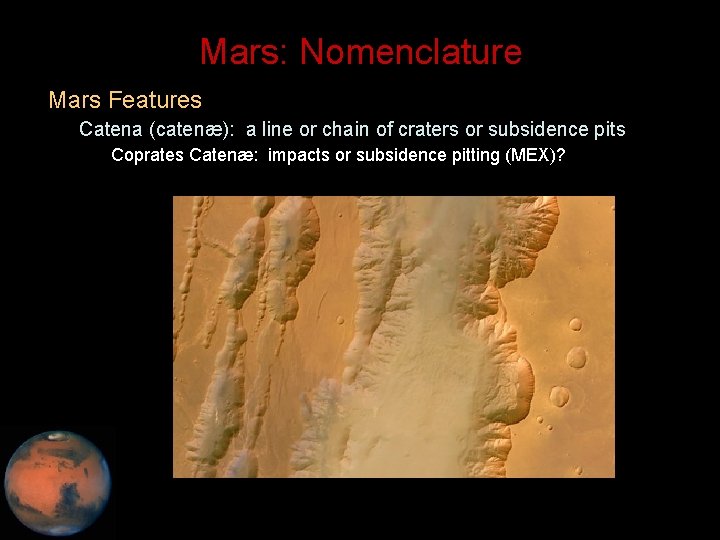 Mars: Nomenclature • Mars Features – Catena (catenæ): a line or chain of craters