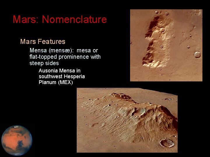 Mars: Nomenclature • Mars Features – Mensa (mensæ): mesa or flat-topped prominence with steep