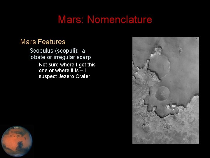 Mars: Nomenclature • Mars Features – Scopulus (scopuli): a lobate or irregular scarp •