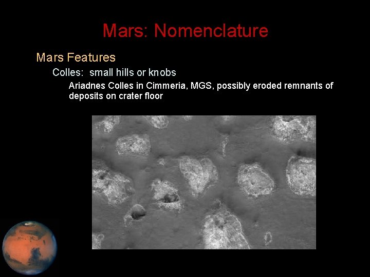 Mars: Nomenclature • Mars Features – Colles: small hills or knobs • Ariadnes Colles