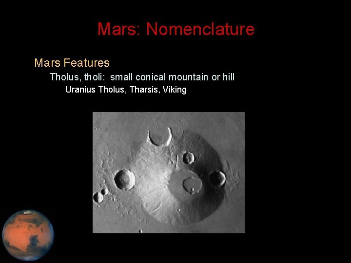 Mars: Nomenclature • Mars Features – Tholus, tholi: small conical mountain or hill •