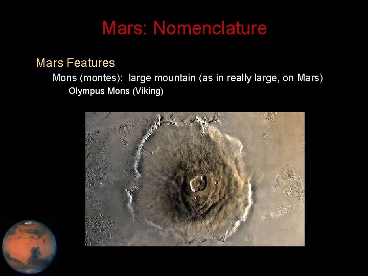 Mars: Nomenclature • Mars Features – Mons (montes): large mountain (as in really large,