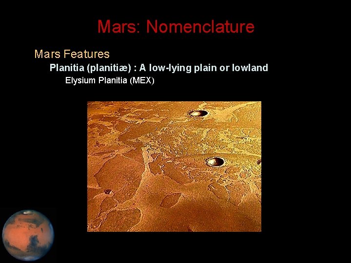 Mars: Nomenclature • Mars Features – Planitia (planitiæ) : A low-lying plain or lowland