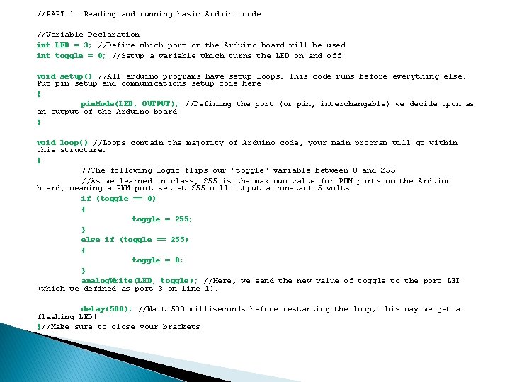 //PART 1: Reading and running basic Arduino code //Variable Declaration int LED = 3;