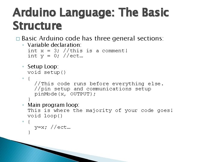 Arduino Language: The Basic Structure � Basic Arduino code has three general sections: ◦