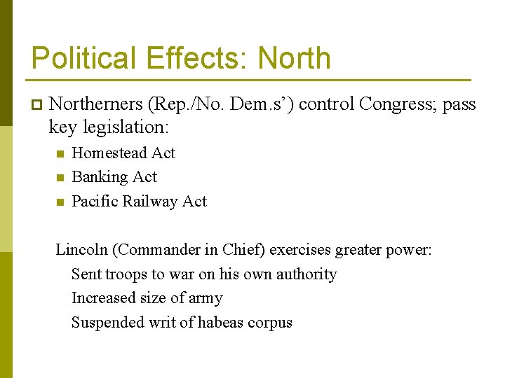 Political Effects: North p Northerners (Rep. /No. Dem. s’) control Congress; pass key legislation: