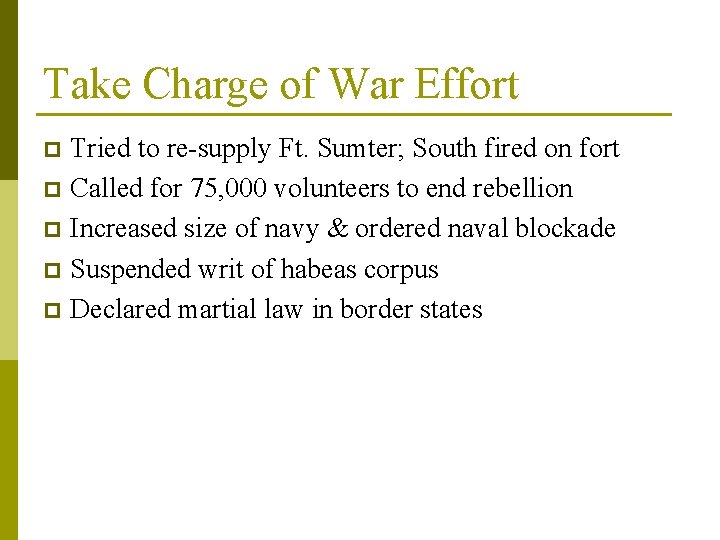 Take Charge of War Effort Tried to re-supply Ft. Sumter; South fired on fort