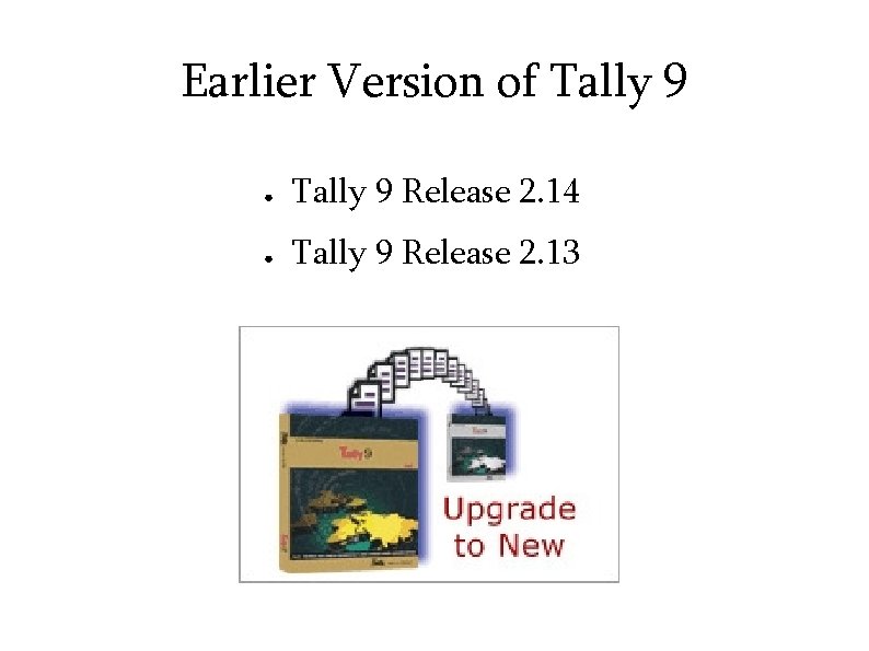 Earlier Version of Tally 9 ● Tally 9 Release 2. 14 ● Tally 9