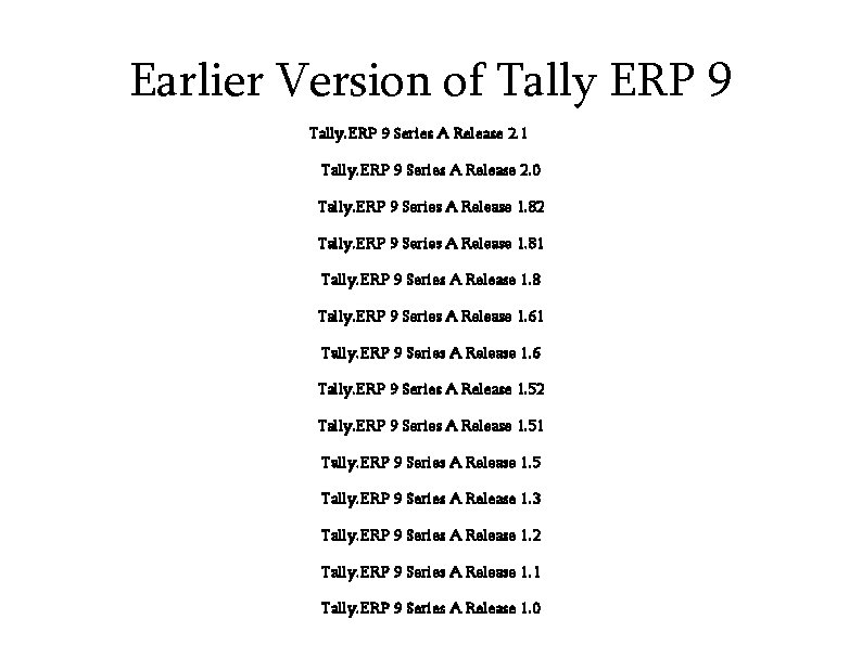 Earlier Version of Tally ERP 9 Tally. ERP 9 Series A Release 2. 1