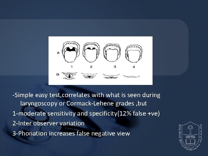 -Simple easy test, correlates with what is seen during laryngoscopy or Cormack-Lehene grades , -Simple easy test, correlates with what is seen during laryngoscopy or Cormack-Lehene grades ,